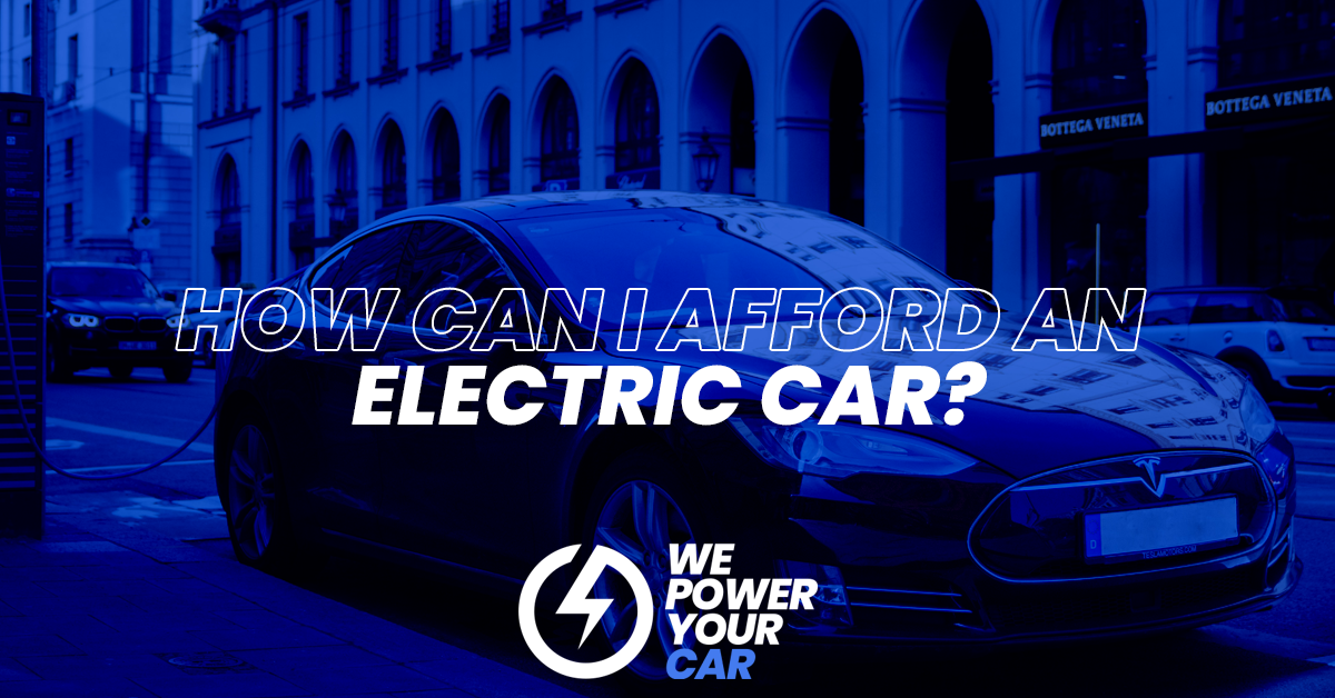 how can I afford an electric car we power your car blog