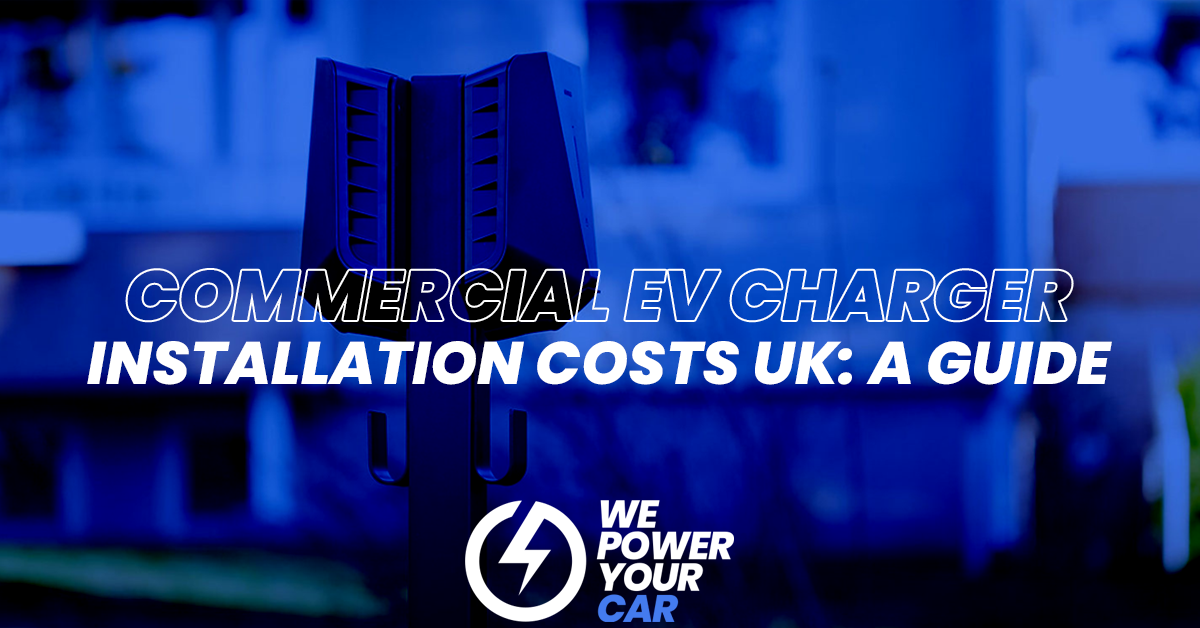 commercial ev charger installation costs uk we power your car blog