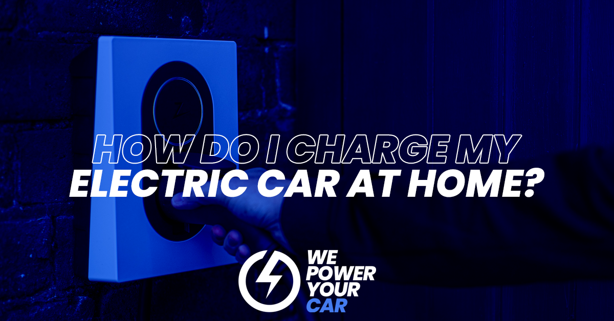 How do i charge my electric car at home we power your car