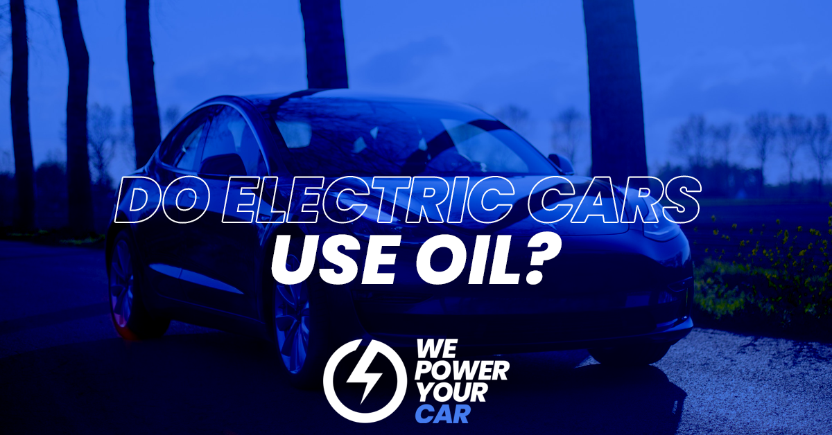 Do electric cars use oil we power your car